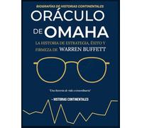 ORÁCULO DE OMAHA: LA HISTORIA DE LA ESTRATEGIA, EL ÉXITO Y LA FIRMEZA DE WARREN BUFFETT”