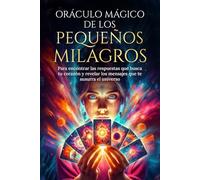 ORÁCULO MÁGICO DE LOS PEQUEÑOS MILAGROS: Para encontrar las respuestas que busca tu corazón y revelar los mensajes que te susurra el universo