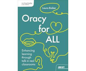 Oracy for all: Enhancing learning through talk in real classrooms