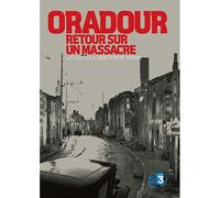 Oradour, Retour Sur Un Massacre
