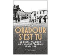 Robert Pike – Oradour s'est tu – Le destin tragique d'un village français (trad. Julie Primon)