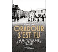 Oradour s'est tu: Le destin tragique d'un village français - 10 juin 1944
