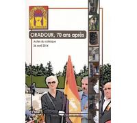 Oradour-Sur-Glane, 70 Ans Après