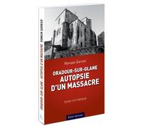 Oradour-sur-glane : autopsie d'un massacre