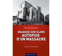 Oradour-sur-glane : autopsie d'un massacre - Romain Garnier - Elytel - broché - Monographie