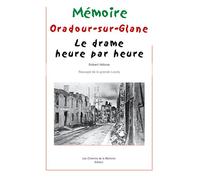 Oradour-sur-Glane : Le Drame heure par heure