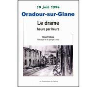 Oradour sur glane Le drame heure par heure - Collectif - Productions Du Pertuis - broché - Récit