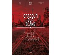 Oradour-Sur-Glane - Le Récit D'un Survivant