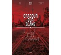 Oradour-Sur-Glane - Le Récit D'un Survivant