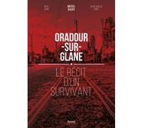 Oradour-Sur-Glane - Le Récit D'un Survivant