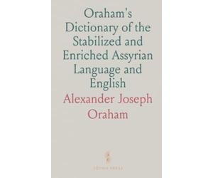 Oraham's Dictionary of the Stabilized and Enriched Assyrian Language and English