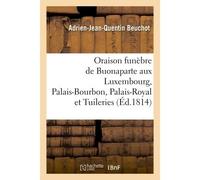 Oraison funèbre de Buonaparte, prononcée au Luxembourg, au Palais-Bourbon, au Palais-Royal - Beuchot-A-J-Q - Hachette Bnf - broché - Livre