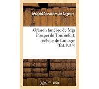 Oraison funèbre de Mgr Prosper de Tournefort, évêque de Limoges, prononcée au service de quarantaine , le 23 avril 1844, dans l'église cathédrale de Limoges - Léopold Dissandes de Bogenet - Hachette B