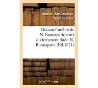 Oraison Funèbre De N. Buonaparte Suivi Du Testament Dudit N. Buonaparte