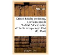 Oraison Funèbre Prononcée, À L'inhumation De M. Aimé-Adrien Caffin, Décédé Le 22 Septembre 1868