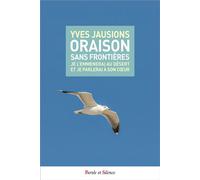 Oraison sans frontières Je l'emmènerai au désert et je parlerai à son cœur - Yves Jausions - Parole Et Silence Eds - broché - Essai