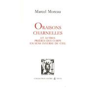 Oraisons charnelles et autres prières des corps en sens inverse du ciel