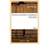 Oraisons funèbres composées Tome 1 - Esprit Fléchier - Hachette Bnf - broché - Livre