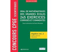 Oral De Mathématiques De Grandes Écoles 245 Exercices Corrigés Et Commentés - Algèbre Volume 2, Algèbre Générale Et Polynômes
