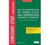 Oral De Mathématiques De Grandes Écoles 245 Exercices Corrigés Et Commentés - Algèbre Volume 2, Algèbre Générale Et Polynômes