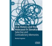Oral History and the Holocaust in Slovakia: Selective and Contradictory Memories