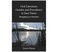 Oral Literature, Gender, And Precedence In East Timor: Metaphysics In Narrative