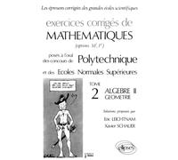 Exercices Corriges De Mathematiques - Tome 2, Algebre Geometrie, Poses A L'oral Des Concours De Polytechnique Et Des Ecoles Normales Superieures (Options M', P')
