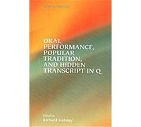 Oral Performance, Popular Tradition, and Hidden Transcripts in Q, Society of Biblical Literature Semeia Studies