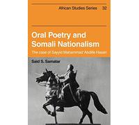 Oral Poetry and Somali Nationalism: The Case of Sayid Mahammad 'Abdille Hasan