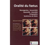 Oralite du foetus. neurogenese.sensorialite.dysoralite.anoralite.echographie.syn Neurogenèse, Sensorialité, Dysoralité, Anoralité, Echographie, Syndrome de Robin - Gérard Couly - Sauramps Medical - br