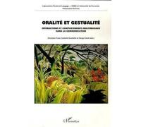 Oralite Et Gestualite : Interactions Et Comportements Multimodaux Dans La Communication