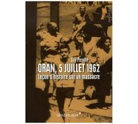 Oran, 5 Juillet 1962 - Leçon D'histoire Sur Un Massacre