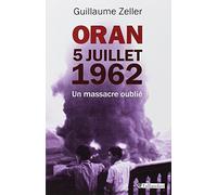 Oran 5 juillet 1962: Un massacre oublié