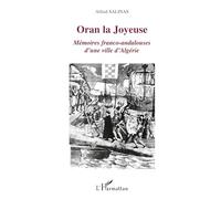 Alfred Salinas – Oran la Joyeuse – Mémoires franco-andalouses d'une ville d'Algérie