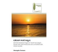 ORAN poétique Entre romantique et nostalgique :Pour une anthologie de la poésie des pieds-noirs - Mustapha Guenaou - Muse Editions - Poche - Roman