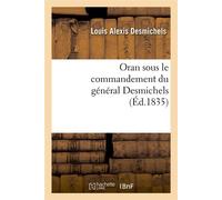 Oran sous le commandement du général Desmichels (Éd.1835) ed.1835 - Louis Alexis Desmichels - Hachette Bnf - broché - Livre