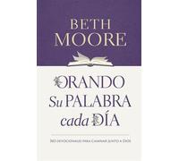 Orando Su Palabra cada Día 365 Devocionales Para Caminar Junto a Dios - Beth Moore - Editorial Patmos - ebook (ePub) - Livre