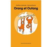 Orang et Outang Matthieu Sylvander (Auteur), Perceval Barrier (Illustration)