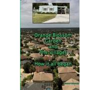 Orange Blossom Gardens And The Villages - How It All Began.