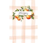 Orange Blossoms Recipe Book: A 6x9 Journal to Write and Organize Your Favorite Recipes