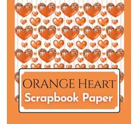 Orange Heart Scrapbook Paper: 20 Double Sided Sheets, 8.5" x 8.5" | Aesthetic Craft Paper for Scrapbooking