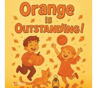 Orange is Outstanding!: A Fun Preschool Rhyming Book to Help Toddlers Learn Colours (Ages 2-5)