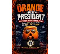 Orange is the New President: Pulp, Power, and Presidential Tweets: A Satirical Look at Modern Politics, Media Chaos, Viral Culture, and the Absurd Reality of Today’s News Cycle