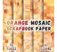 Orange Mosaic Scrapbook Paper: 10 Artistic Designs, 8.5 x 8.5 Inch, 40 Pages, Double-Sided for Crafting, Origami, Mixed Media, Journaling, Collages, Card Making, Decoupage and Scrapbooking
