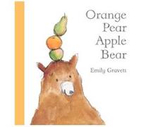 Orange Pear Apple Bear by Emily Gravett