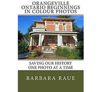 Orangeville Ontario Beginnings In Colour Photos: Saving Our History One Photo At A Time (Cruising Ontario)