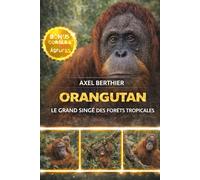 Orangutan le grand singe des forêts tropicales