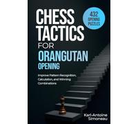 Orangutan Opening Tactics: 432 Opening Puzzles to Improve Pattern Recognition, Calculation, and Winning Combinations