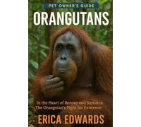ORANGUTANS: In the Heart of Borneo and Sumatra: The Orangutan’s Fight for Existence.