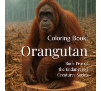 Orangutans of the Burning Forest: A Real-Life Coloring Book about Survival, Deforestation & Hope | Emotional Wildlife Art for Kids, Teens & Adults